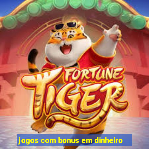 jogos com bonus em dinheiro