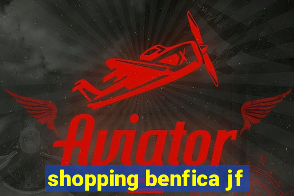 shopping benfica jf