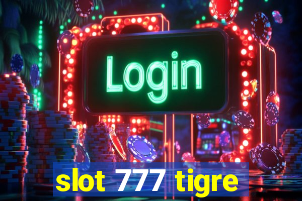 slot 777 tigre