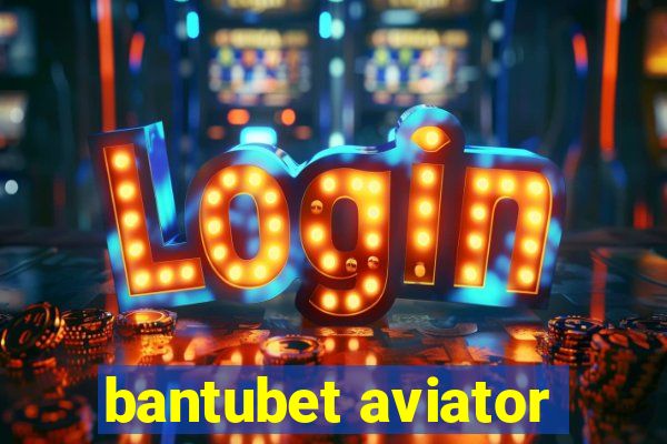 bantubet aviator