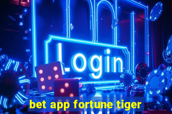 bet app fortune tiger