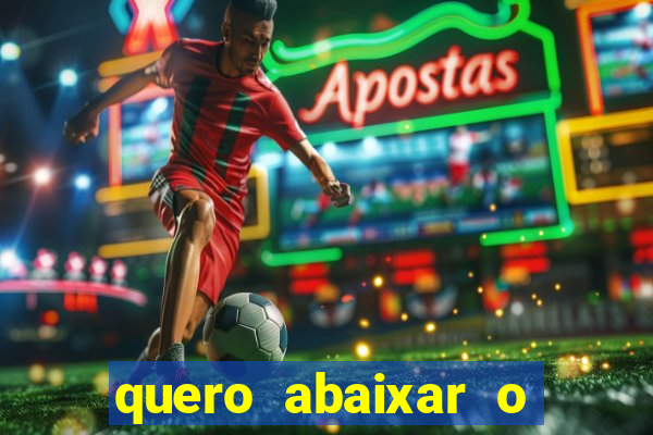 quero abaixar o jogo do tigrinho