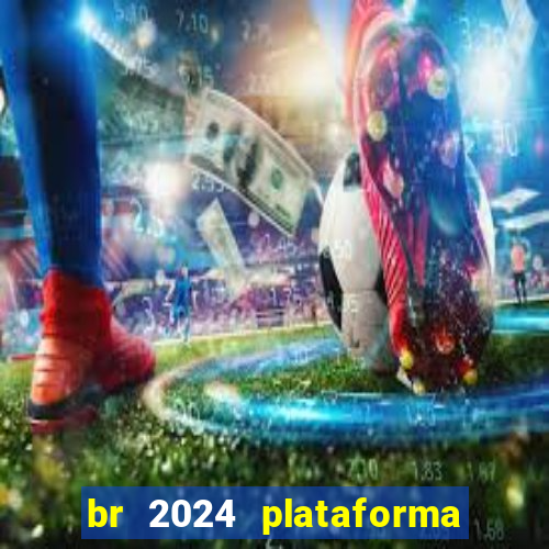 br 2024 plataforma de jogos