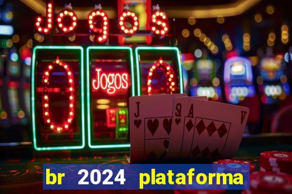 br 2024 plataforma de jogos