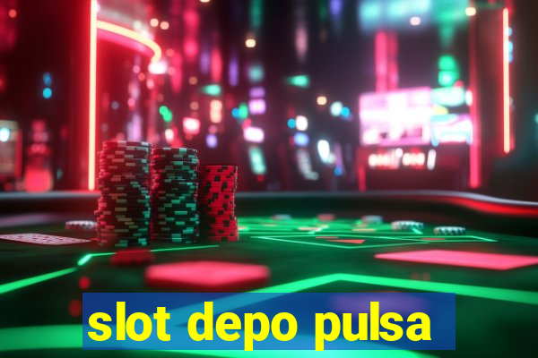 slot depo pulsa