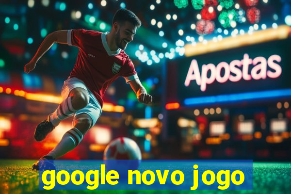 google novo jogo