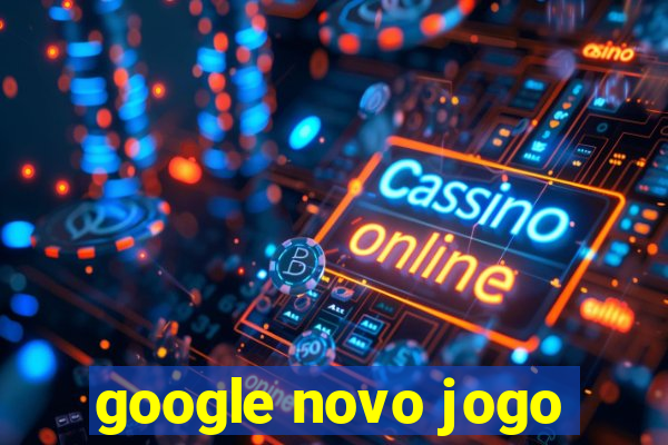 google novo jogo