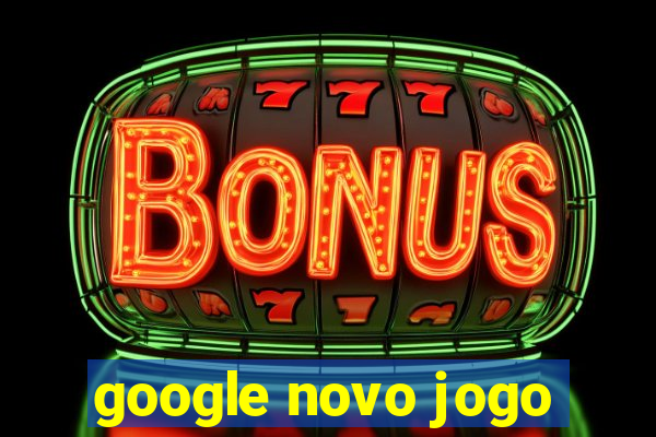 google novo jogo