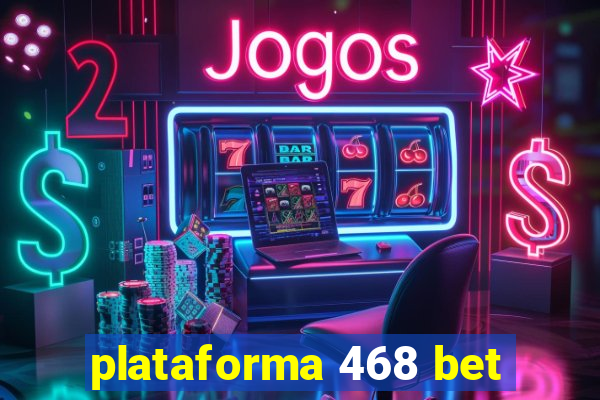 plataforma 468 bet