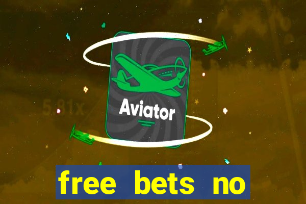 free bets no deposit required