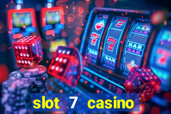 slot 7 casino bonus codes