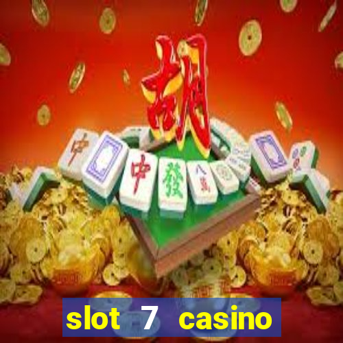 slot 7 casino bonus codes