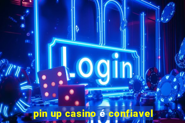 pin up casino é confiavel