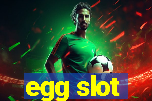 egg slot