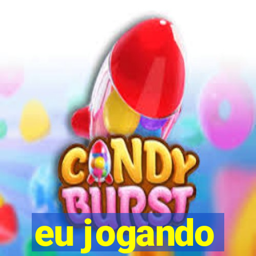 eu jogando