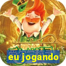 eu jogando