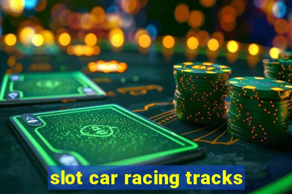 slot car racing tracks