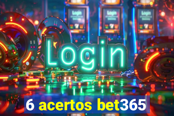 6 acertos bet365