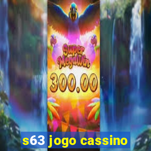 s63 jogo cassino