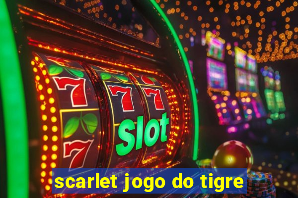 scarlet jogo do tigre