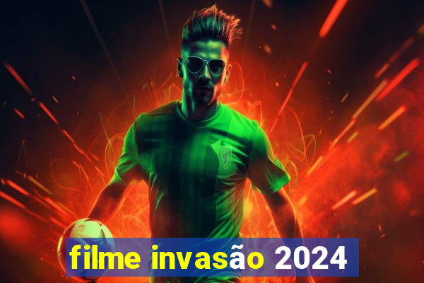 filme invasão 2024