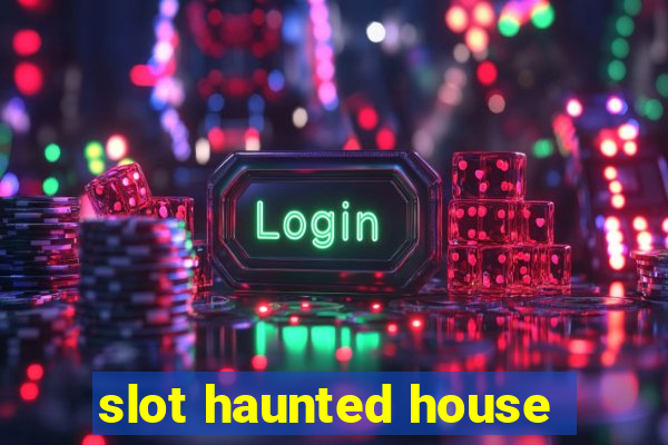 slot haunted house