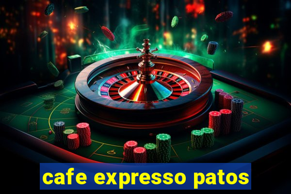 cafe expresso patos