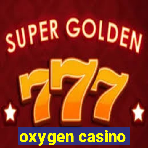 oxygen casino