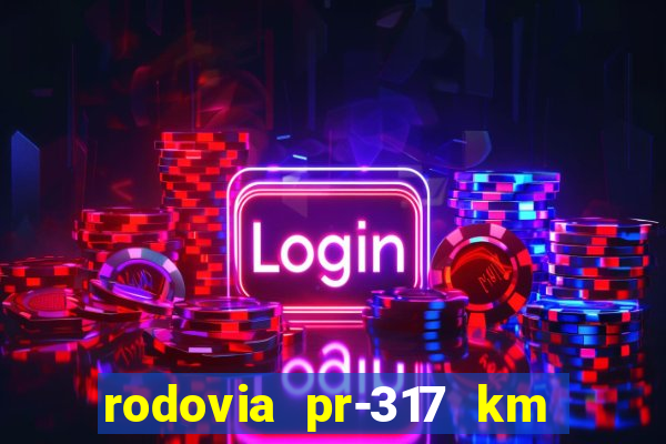 rodovia pr-317 km 155 onde fica