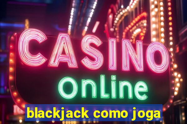 blackjack como joga