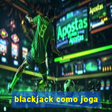 blackjack como joga