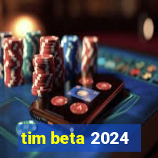 tim beta 2024