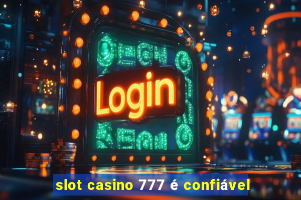 slot casino 777 é confiável