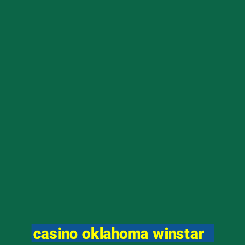 casino oklahoma winstar