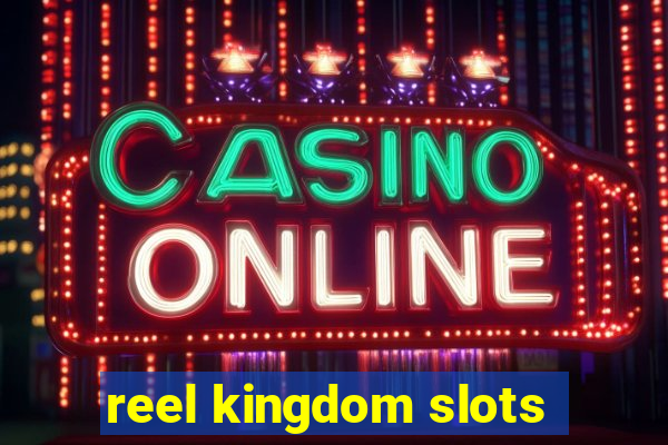 reel kingdom slots