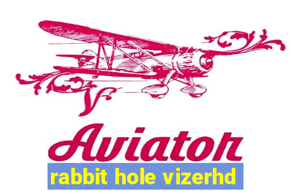 rabbit hole vizerhd