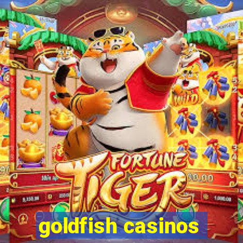 goldfish casinos