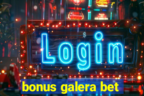 bonus galera bet