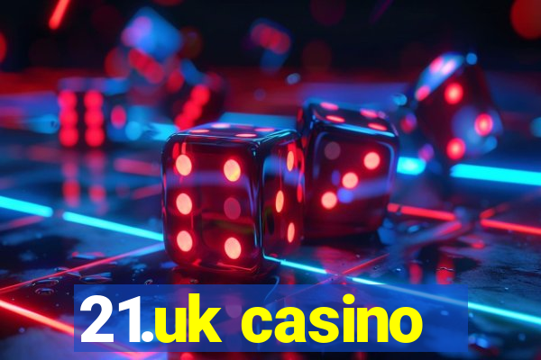 21.uk casino