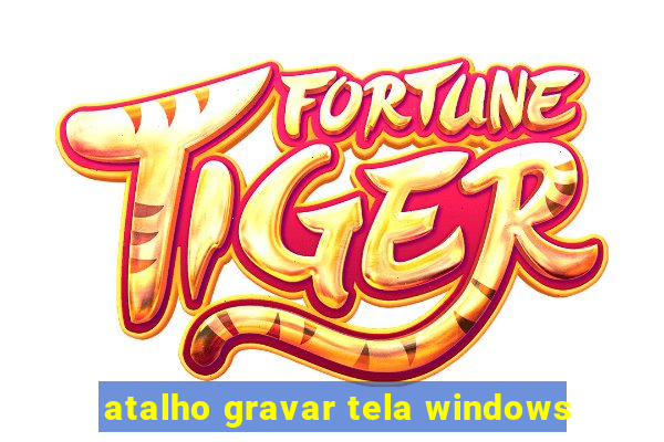 atalho gravar tela windows