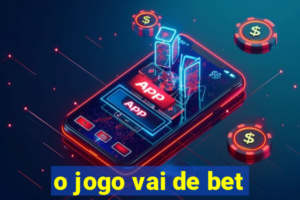 o jogo vai de bet