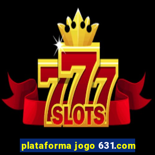 plataforma jogo 631.com