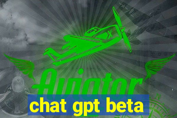 chat gpt beta