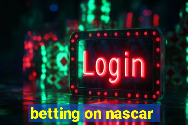 betting on nascar