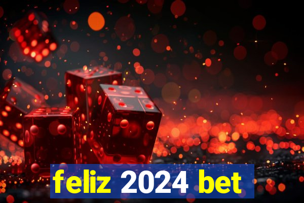 feliz 2024 bet