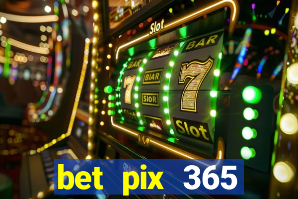 bet pix 365 b么nus login