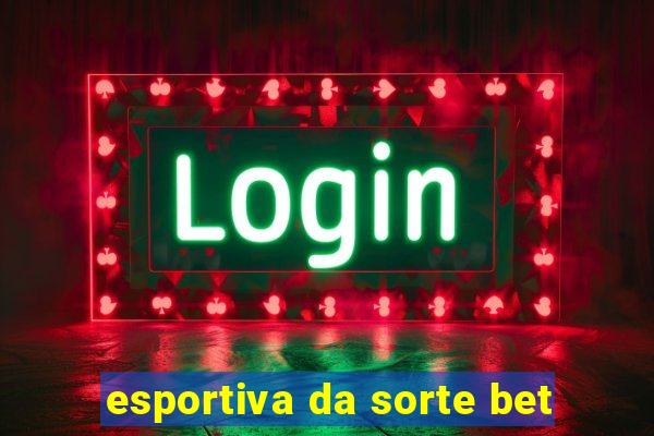 esportiva da sorte bet