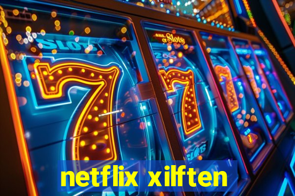 netflix xilften