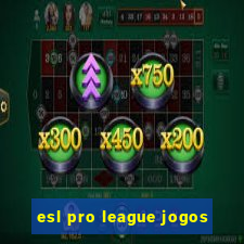 esl pro league jogos