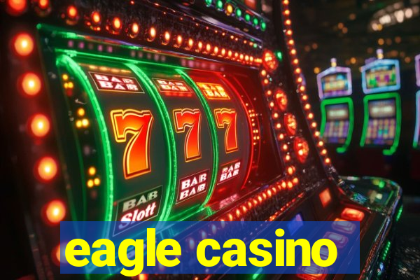 eagle casino